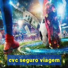 cvc seguro viagem